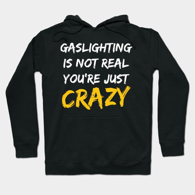 Gaslighting Is Not Real You're Just Crazy Hoodie by LMW Art